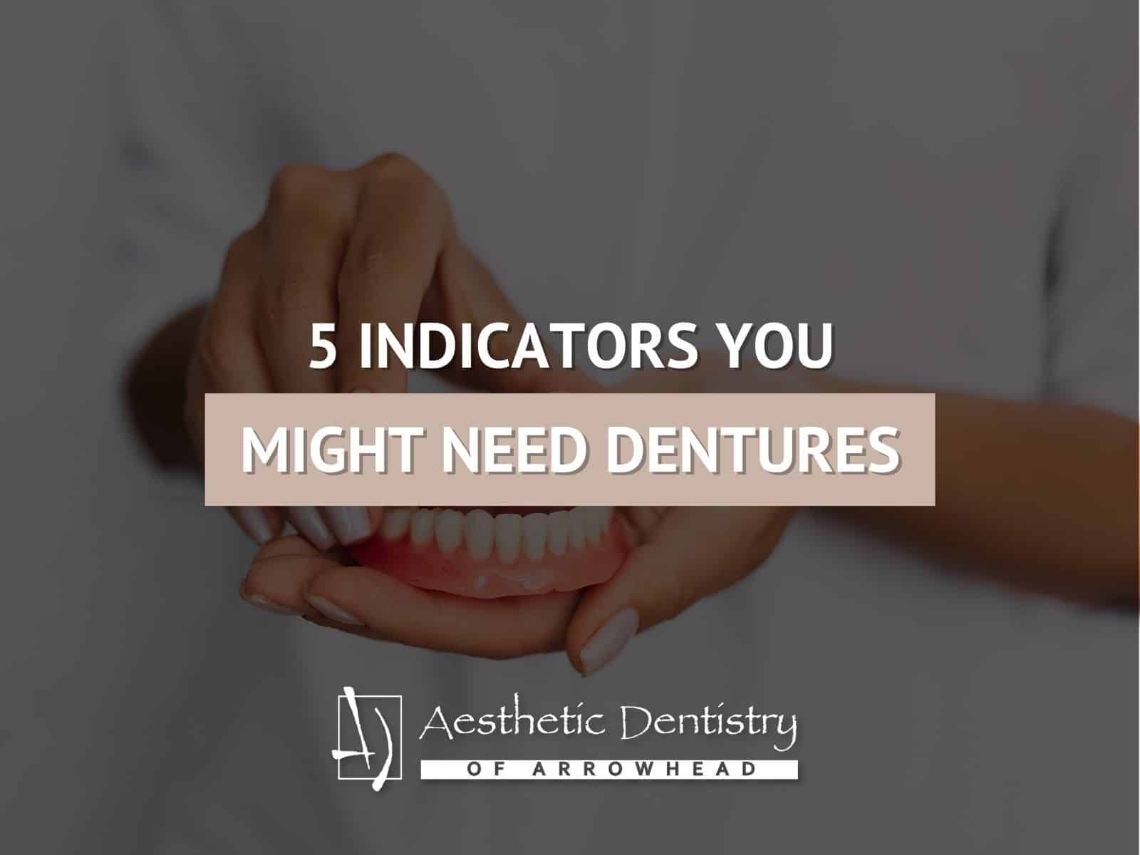 5 Indicators You Might Need Dentures
