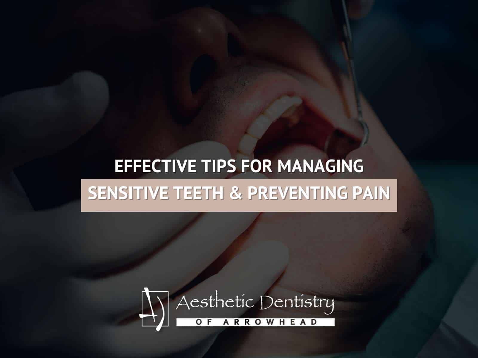 Effective Tips For Managing Sensitive Teeth & Preventing Pain